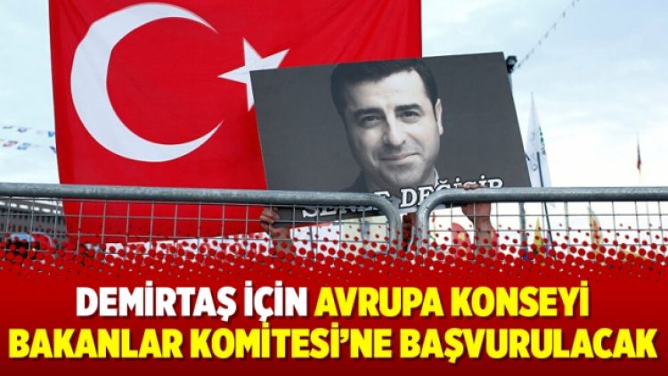 Demirtaş için Avrupa Konseyi Bakanlar Komitesi’ne başvurulacak