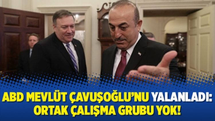 ABD Mevlüt Çavuşoğlu’nu yalanladı: Ortak çalışma grubu yok!