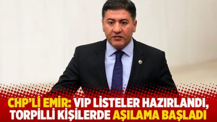 CHP’li Emir: VIP listeler hazırlandı, torpilli kişilerde aşılama başladı