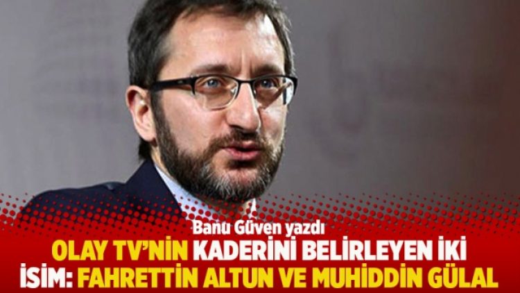 Olay TV’nin kaderini belirleyen iki isim: Fahrettin Altun ve Muhiddin Gülal