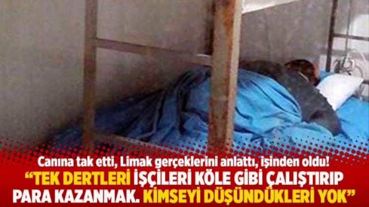 “Tek dertleri işçileri köle gibi çalıştırıp para kazanmak. Kimseyi düşündükleri yok”