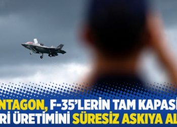 Pentagon, F-35’lerin tam kapasite seri üretimini süresiz askıya aldı
