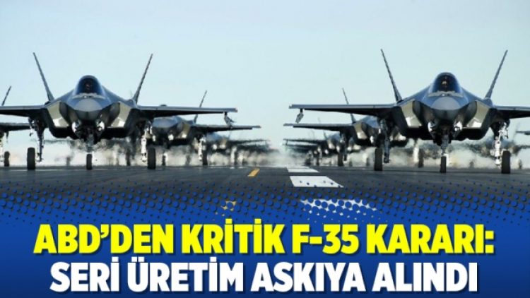 ABD’den kritik F-35 kararı: Seri üretim askıya alındı