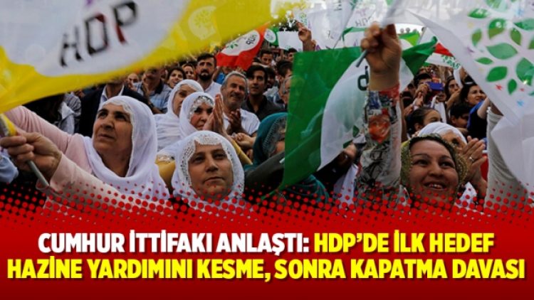 Cumhur İttifakı anlaştı: HDP’de ilk hedef hazine yardımını kesme, sonra kapatma davası