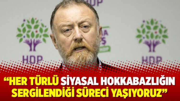 Temelli: Her türlü siyasal hokkabazlığın sergilendiği süreci yaşıyoruz