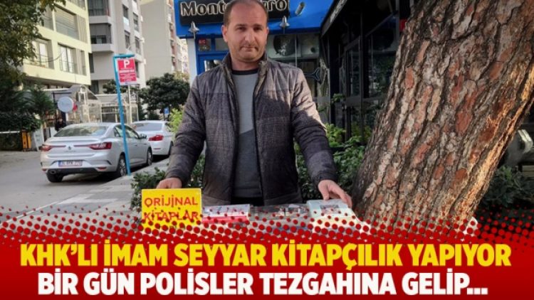 KHK’lı imam seyyar kitapçılık yapıyor: Bir gün polisler tezgahına gelip…