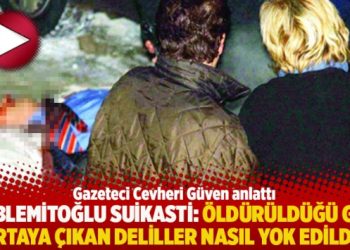 Hablemitoğlu suikasti: Öldürüldüğü gün ortaya çıkan deliller nasıl yok edildi?