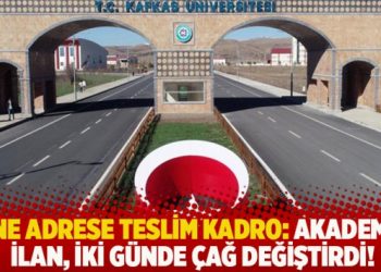 Yine adrese teslim kadro: Akademik ilan, iki günde çağ değiştirdi!