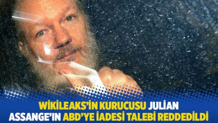 Wikileaks’in kurucusu Julian Assange’ın ABD’ye iadesi talebi reddedildi