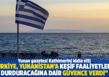 “Türkiye, Yunanistan’a keşif faaliyetlerini durduracağına dair güvence verdi”