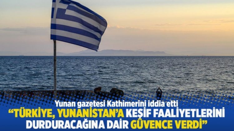 “Türkiye, Yunanistan’a keşif faaliyetlerini durduracağına dair güvence verdi”