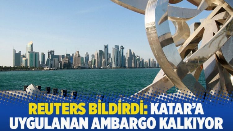 Reuters bildirdi: Katar’a uygulanan ambargo kalkıyor