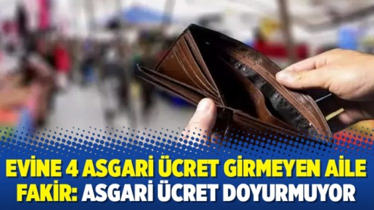 Evine 4 asgari ücret girmeyen aile fakir: Asgari ücret doyurmuyor
