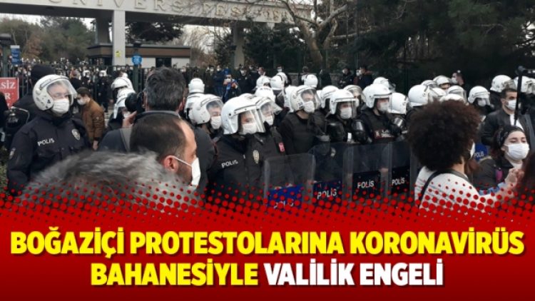 Boğaziçi protestolarına koronavirüs bahanesiyle valilik engeli