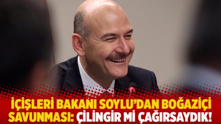 İçişleri Bakanı Soylu’dan Boğaziçi savunması: Çilingir mi çağırsaydık!