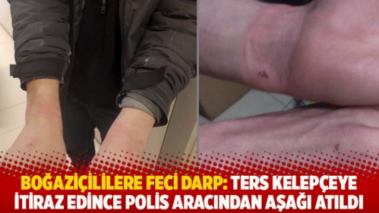 Boğaziçililere feci darp: Ters kelepçeye itiraz edince polis aracından aşağı atıldı