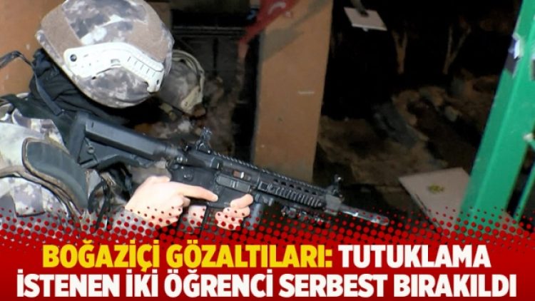 Boğaziçi gözaltıları: Tutuklama istenen iki öğrenci serbest bırakıldı