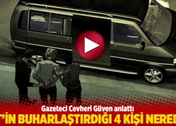 MİT’in buharlaştırdığı 4 kişi nerede?