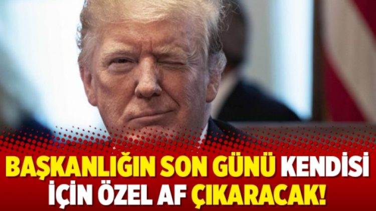 Başkanlığın son günü kendisi için özel af çıkaracak!