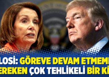 Pelosi: Göreve devam etmemesi gereken çok tehlikeli bir kişi