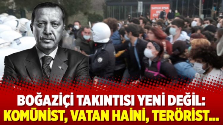 Boğaziçi takıntısı yeni değil: Komünist, vatan haini, terörist…