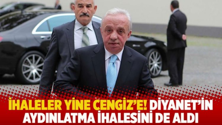 İhaleler yine Cengiz’e! Diyanet’in aydınlatma ihalesini de aldı