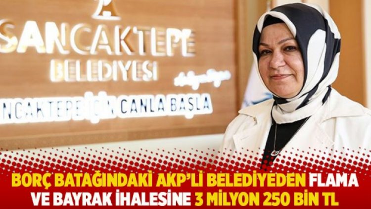 Borç batağındaki AKP’li belediyeden flama ve bayrak ihalesine 3 milyon 250 bin TL