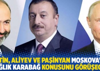 Putin, Aliyev ve Paşinyan Moskova’da Dağlık Karabağ konusunu görüşecek