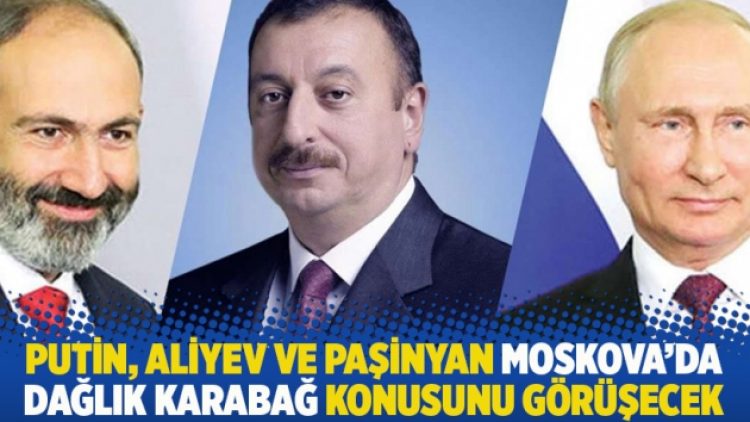 Putin, Aliyev ve Paşinyan Moskova’da Dağlık Karabağ konusunu görüşecek