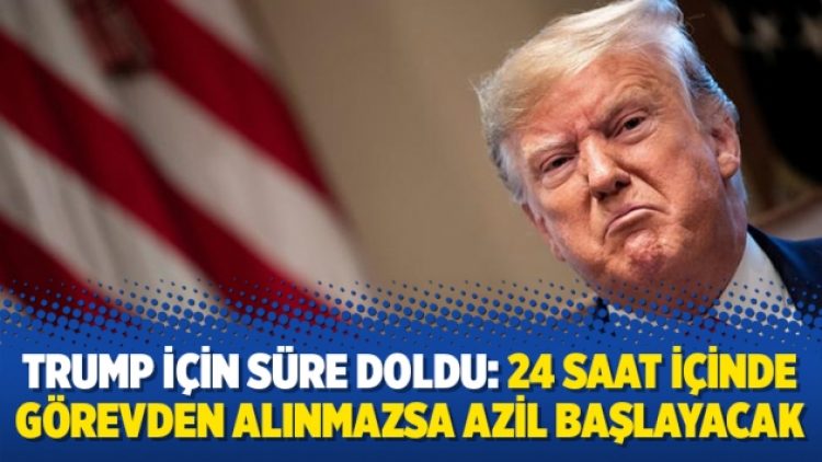 Trump için süre doldu: 24 saat içinde görevden alınmazsa azil başlayacak