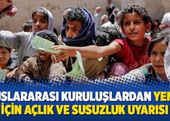 Uluslararası kuruluşlardan Yemen için açlık ve susuzluk uyarısı