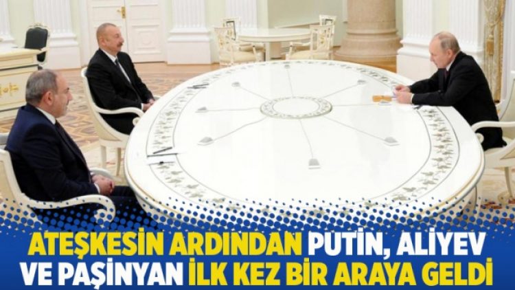 Ateşkesin ardından Putin, Aliyev ve Paşinyan ilk kez bir araya geldi