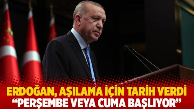 Erdoğan, aşılama için tarih verdi: Perşembe veya cuma başlıyor