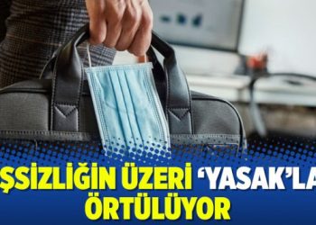 İşsizliğin üzeri ‘yasak’la örtülüyor