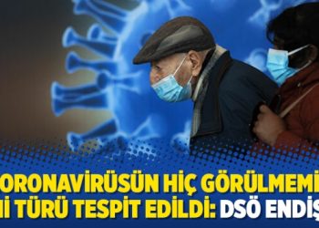 Koronavirüsün hiç görülmemiş yeni türü tespit edildi: DSÖ endişeli