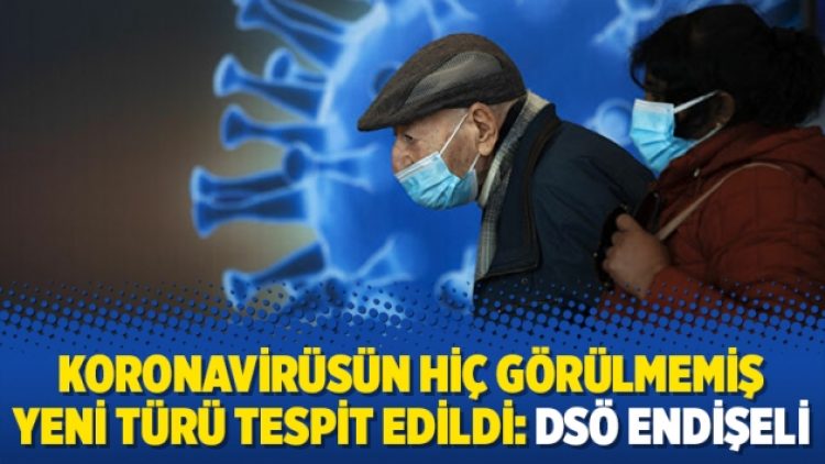 Koronavirüsün hiç görülmemiş yeni türü tespit edildi: DSÖ endişeli