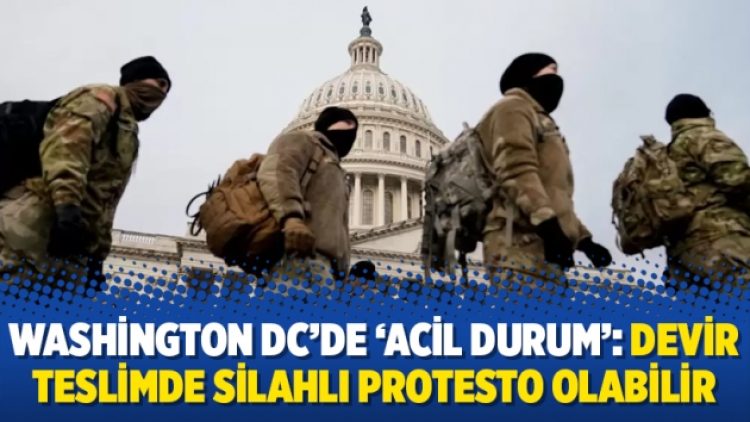 Washington DC’de ‘acil durum’: Devir teslimde silahlı protesto olabilir