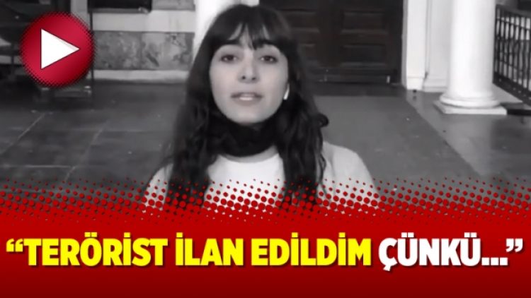 “Terörist ilan edildim çünkü…”