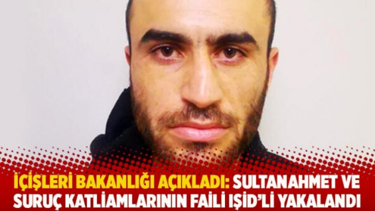 İçişleri Bakanlığı açıkladı:Sultanahmet ve Suruç katliamlarının faili IŞİD’li yakalandı