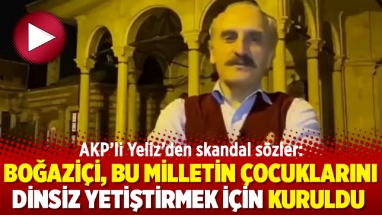 AKP’li Yeliz’den skandal sözler: Boğaziçi, bu milletin çocuklarını dinsiz yetiştirmek için kuruldu