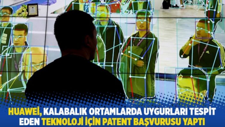 Huawei, kalabalık ortamlarda Uygurları tespit eden teknoloji için patent başvurusu yaptı