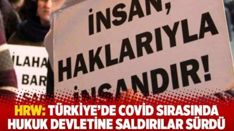 HRW: Türkiye’de Covid sırasında hukuk devletine saldırılar sürdü