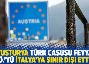 Avusturya Türk casusu Feyyaz Ö.’yü İtalya’ya sınır dışı etti
