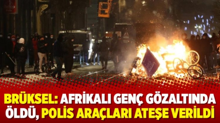 Brüksel: Afrikalı genç gözaltında öldü, polis araçları ateşe verildi