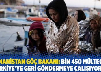 Yunanistan Göç Bakanı: Bin 450 mülteciyi Türkiye’ye geri göndermeye çalışıyoruz