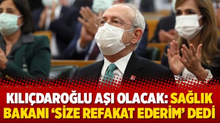 Kılıçdaroğlu aşı olacak: Sağlık Bakanı ‘Size refakat ederim’ dedi