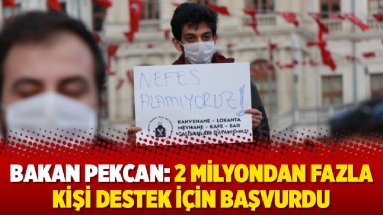 Bakan Pekcan: 2 milyondan fazla kişi destek için başvurdu