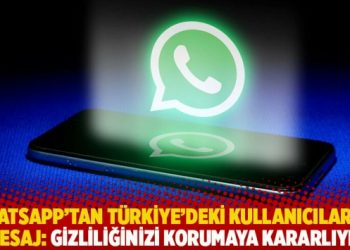 WhatsApp’tan Türkiye’deki kullanıcılarına mesaj: Gizliliğinizi korumaya kararlıyız