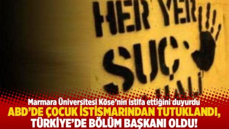 ABD’de çocuk istismarından tutuklandı, Türkiye’de bölüm başkanı oldu!