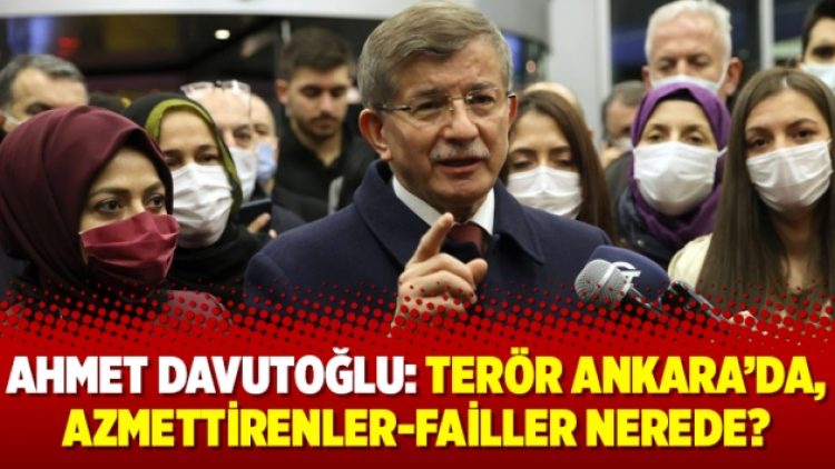 Ahmet Davutoğlu: Terör Ankara’da, azmettirenler-failler nerede?